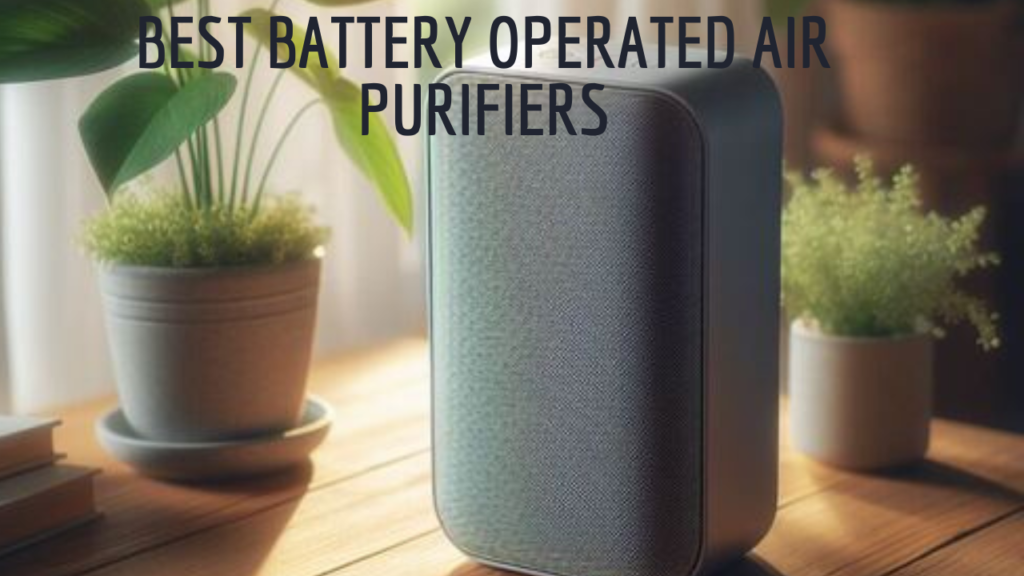 Best Battery Operated Air Purifiers