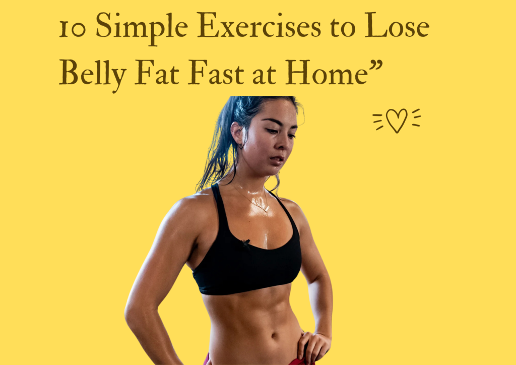 10 Simple Exercises to Lose Belly Fat Fast at Home"